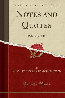 Full Download Notes and Quotes: February 1949 (Classic Reprint) - U S Farmers Home Administration file in PDF