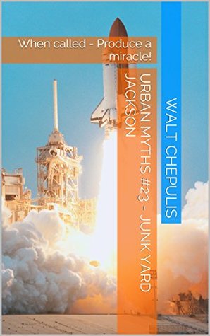 Read Online Urban Myths #23 - Junk Yard Jackson: When called - Produce a miracle! (Urban Myths #23 of a 100) - Walt Chepulis | PDF