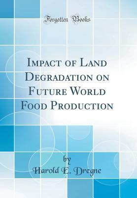 Read Impact of Land Degradation on Future World Food Production (Classic Reprint) - Harold E Dregne | ePub
