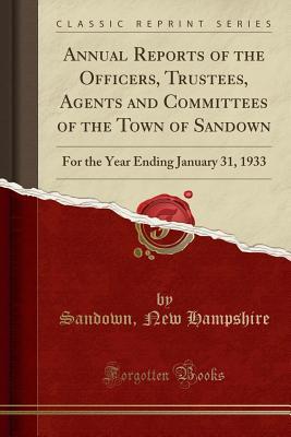 Full Download Annual Reports of the Officers, Trustees, Agents and Committees of the Town of Sandown: For the Year Ending January 31, 1933 (Classic Reprint) - Sandown New Hampshire | PDF