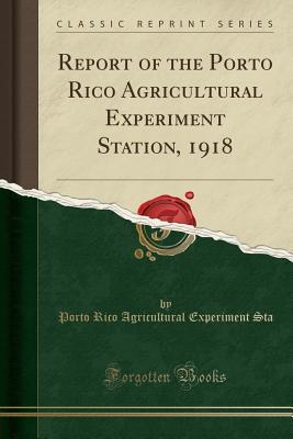 Download Report of the Porto Rico Agricultural Experiment Station, 1918 (Classic Reprint) - Porto Rico Agricultural Experiment Sta file in PDF
