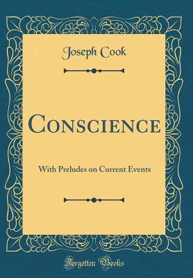 Read Conscience: With Preludes on Current Events (Classic Reprint) - Joseph Cook | ePub