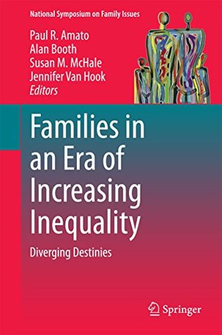 Read Online Families in an Era of Increasing Inequality: Diverging Destinies (National Symposium on Family Issues) - Paul R. Amato file in ePub