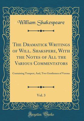 Read Online The Tempest, And, Two Gentlemen of Verona (The Dramatick Writings of Will. Shakspere, with the Notes of All the Various Commentators, Vol. 3) - William Shakespeare | PDF