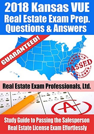 Read 2018 Kansas VUE Real Estate Exam Prep Questions and Answers: Study Guide to Passing the Salesperson Real Estate License Exam Effortlessly - Real Estate Exam Professionals Ltd. | PDF