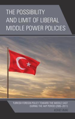 Read The Possibility and Limit of Liberal Middle Power Policies: Turkish Foreign Policy Toward the Middle East During the Akp Period (2005-2011) - Kohei Imai file in ePub