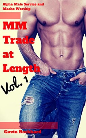 Full Download MM Trade at Length, Vol. 1: Alpha Male Service and Macho Worship - Gavin Rockhard file in PDF