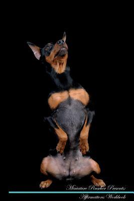 Read Miniature Pinscher Affirmations Workbook Miniature Pinscher Presents: Positive and Loving Affirmations Workbook. Includes: Mentoring Questions, Guidance, Supporting You. - Live Positivity | PDF