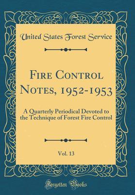 Download Fire Control Notes, 1952-1953, Vol. 13: A Quarterly Periodical Devoted to the Technique of Forest Fire Control (Classic Reprint) - United States Forest Service | ePub