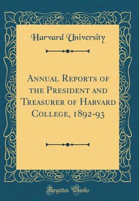 Full Download Annual Reports of the President and Treasurer of Harvard College, 1892-93 (Classic Reprint) - Harvard University file in PDF