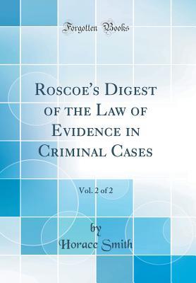 Download Roscoe's Digest of the Law of Evidence in Criminal Cases, Vol. 2 of 2 (Classic Reprint) - Horace Smith file in ePub