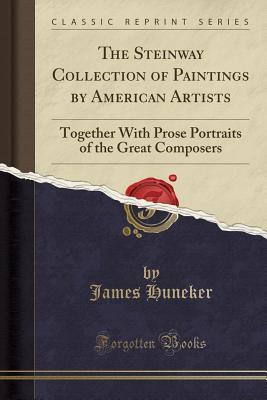 Download The Steinway Collection of Paintings by American Artists: Together with Prose Portraits of the Great Composers (Classic Reprint) - James Huneker file in ePub