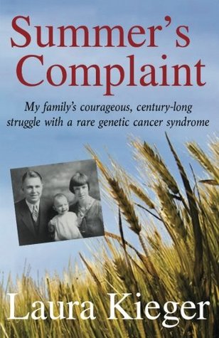 Read Online Summer's Complaint: My family's courageous, century-long struggle with a rare genetic cancer syndrome - Laura Kieger file in PDF