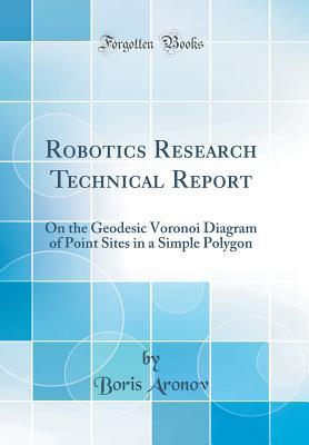 Download Robotics Research Technical Report: On the Geodesic Voronoi Diagram of Point Sites in a Simple Polygon (Classic Reprint) - Boris Aronov file in PDF
