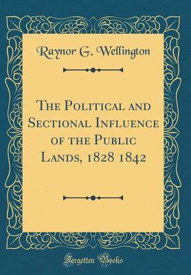 Download The Political and Sectional Influence of the Public Lands, 1828 1842 (Classic Reprint) - Raynor G Wellington | ePub