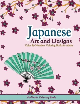 Download Japanese Art and Designs Color By Numbers Coloring Book for Adults: An Adult Color By Number Coloring Book Inspired By the Beautiful Culture of Japan  23 (Adult Color By Number Coloring Books) - Zenmaster Coloring Book file in PDF