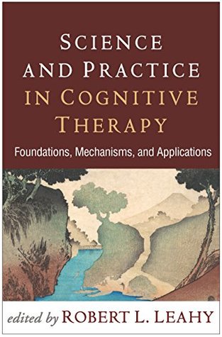 Full Download Science and Practice in Cognitive Therapy: Foundations, Mechanisms, and Applications - Robert L. Leahy file in PDF