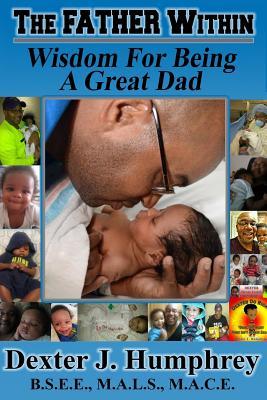 Read The Father Within: Wisdom for Being a Great Dad - Dexter J Humphrey | ePub