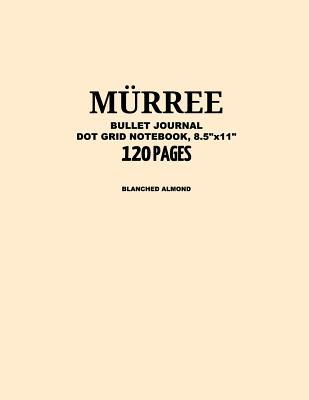 Full Download Murree Bullet Journal, Blanched Almond, Dot Grid Notebook, 8.5 X 11, 120 Pages: Notebook, Journal, Design Book, Sketch Book, Idea Book, Diary, Travel, Simplicity, Happiness - Grumpy Robot Journals | ePub