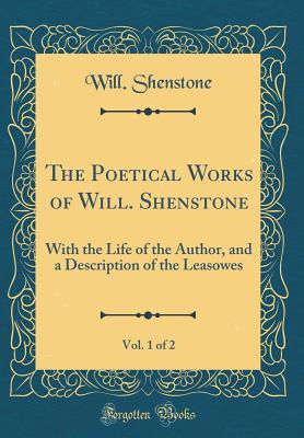 Read The Poetical Works of Will. Shenstone, Vol. 1 of 2: With the Life of the Author, and a Description of the Leasowes (Classic Reprint) - Will Shenstone file in ePub