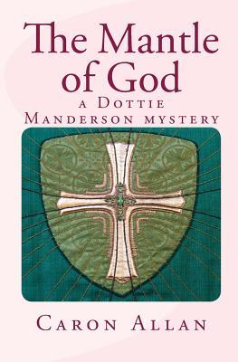 Read The Mantle of God: a Dottie Manderson mystery - Caron Allan | ePub