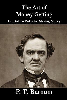 Download The Art of Money Getting: Or, Golden Rules for Making Money - P.T. Barnum file in ePub