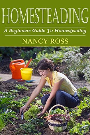 Full Download Homesteading: A Beginners Guide To Homesteading - Nancy Ross file in PDF