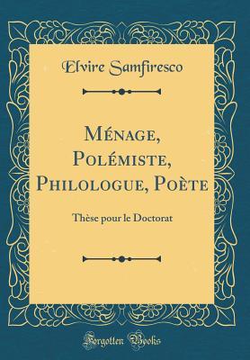 Download M�nage, Pol�miste, Philologue, Po�te: Th�se Pour Le Doctorat (Classic Reprint) - Elvire Samfiresco file in ePub