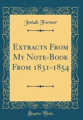 Read Extracts from My Note-Book from 1831-1854 (Classic Reprint) - Josiah Forster file in PDF