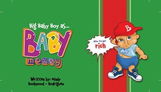 Read Online Big Baby Boy as Baby Money: How to Get Rich (Big Baby Boy Series Book 1) - Mindy Rockwood-Rodriguez file in PDF