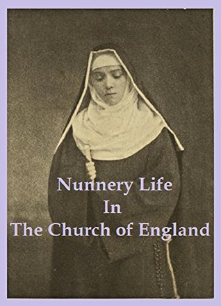 Read Nunnery Life in the Church of England: or, Seventeen Years with Father Ignatius - Sister Mary Agnes file in PDF