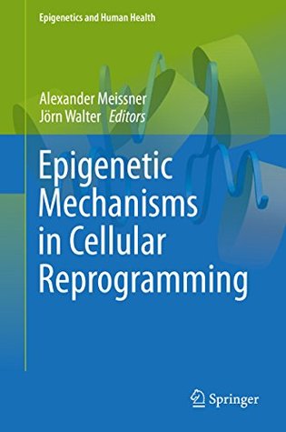 Full Download Epigenetic Mechanisms in Cellular Reprogramming (Epigenetics and Human Health) - Alexander Meissner file in ePub