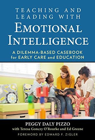 Read Teaching and Leading with Emotional Intelligence: A Dilemma-Based Casebook for Early Care and Education - Peggy Daly Pizzo | PDF