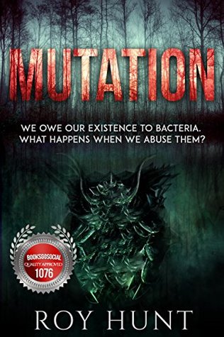 Read Mutation: We Owe Our Existence to Bacteria. So What Happens When We Abuse Them? What Happens When We Make Them Angry? - Roy Hunt | ePub