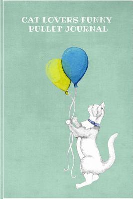 Read Online Cat Lovers Funny Bullet Journal: 110 Pages, 6x9 Inch Lined Writing Notebook, Blank Notebooks and Journals - Jesse Buenoano | ePub