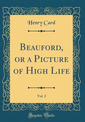 Read Beauford, or a Picture of High Life, Vol. 2 (Classic Reprint) - Henry Card | ePub