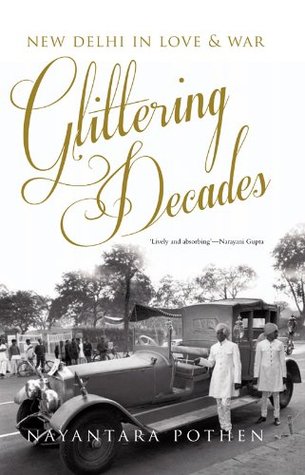 Download Glittering Decades: New Delhi in Love and War - Nayantara Pothen | PDF