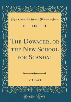 Read Online The Dowager, or the New School for Scandal, Vol. 1 of 3 (Classic Reprint) - Catherine Gore file in ePub