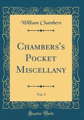 Read Online Chambers's Pocket Miscellany, Vol. 5 (Classic Reprint) - William Chambers file in PDF