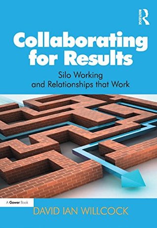 Full Download Collaborating for Results: Silo Working and Relationships that Work - David Ian Willcock | ePub