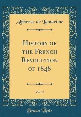 Full Download History of the French Revolution of 1848, Vol. 2 (Classic Reprint) - Alphonse de Lamartine | PDF