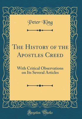 Download The History of the Apostles Creed: With Critical Observations on Its Several Articles (Classic Reprint) - Peter King file in ePub
