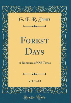 Download Forest Days, Vol. 1 of 3: A Romance of Old Times (Classic Reprint) - George Payne Rainsford James file in PDF