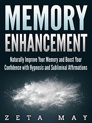 Download Memory Enhancement: Naturally Improve Your Memory and Boost Your Confidence with Hypnosis and Subliminal Affirmations - Zeta May file in PDF