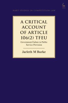 Full Download A Critical Account of Article 106(2) TFEU: Government Failure in Public Service Provision - Jarleth Burke | ePub