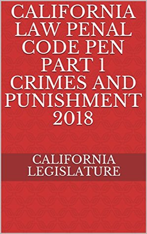 Full Download California Penal Code Crimes and Punishment 2018 - California Legislature | PDF