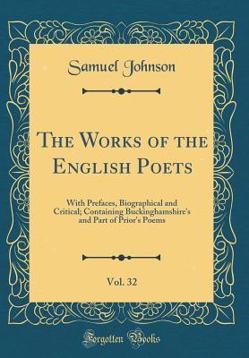 Read Online The Works of the English Poets, Vol. 32: With Prefaces, Biographical and Critical; Containing Buckinghamshire's and Part of Prior's Poems (Classic Reprint) - Samuel Johnson file in PDF