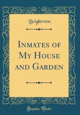 Full Download Inmates of My House and Garden (Classic Reprint) - Brightwen Brightwen file in PDF
