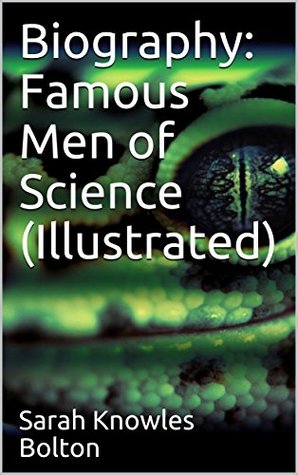 Download Biography: Famous Men of Science (Illustrated) - Sarah Knowles Bolton file in PDF
