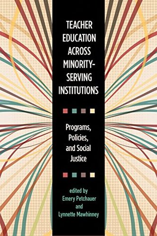 Full Download Teacher Education across Minority-Serving Institutions: Programs, Policies, and Social Justice - Emery Petchauer file in PDF